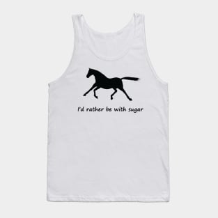 i'd rather be with sugar horse Tank Top